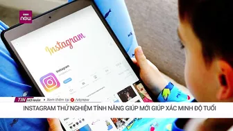 Instagram thử nghiệm tính năng mới giúp xác minh độ tuổi người dùng | VTC Now