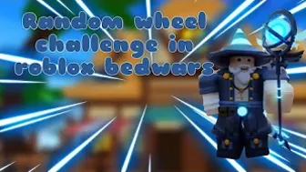 Random Wheel Challenge in Roblox Bedwars…