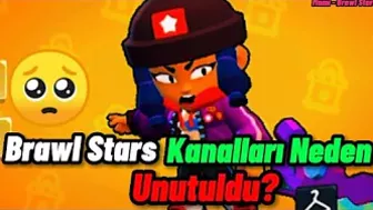 brawl stars kanalları neden UNUTULDU???????