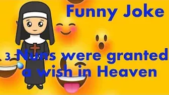 Funny Joke - 3 Nuns were granted a wish in Heaven