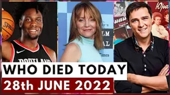 6 Famous Celebrities Who Died Today 28th June 2022