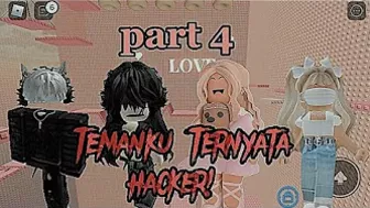 *♡ — ✧･ﾟ: *✧･ﾟ: Temanku Ternyata Hacker! ???? #Part 04 .*・゜゜・— ♧ ???? |Pov Roblox