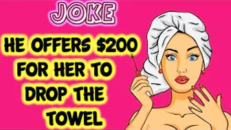 Funny Joke | He offers $200 for her to drop the towel