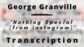 George Granville - Nothing Special (from Instagram) (Transcription)