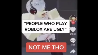 "people who play roblox are ugly"