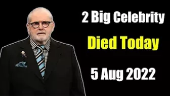 Two Big Celebrity Died Today 5th August 2022