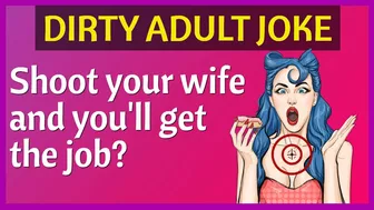 Funny Dirty Joke - Shoot your wife and you'll get the job ????