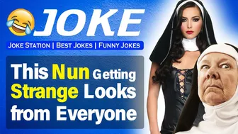 Funny Joke : This Nun Gets Strange Looks from Everyone | nun jokes