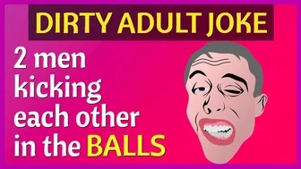 Funny Dirty Joke - 2 men kicking each other in the balls ????