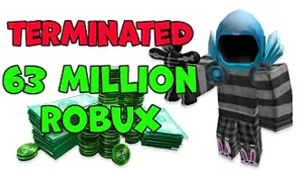 Terminated with 63 Million Robux