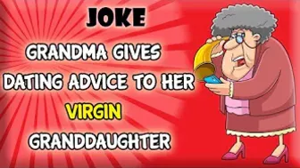 Funny Joke | The Virgin Granddaughter Asking Her Grandmother For Dating Advice