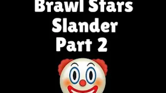 Brawl Stars Slander Part 2