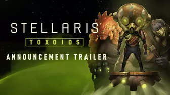 Stellaris: Toxoids Species Pack | Announcement Trailer | Pre-Order Now