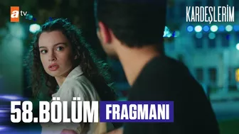 Kardeşlerim 58.Bölüm Fragmanı | ''Bu daha fragman, film yeni başlıyor!'' @atv