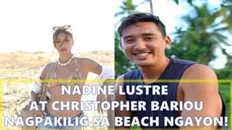 NADINE LUSTRE AT CHRISTOPHER BARIOU NAGPAKILIG NGAYON SA BEACH