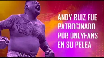 Andy Ruiz fue patrocinado por OnlyFans en su pelea