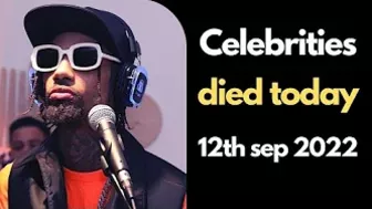 Actors Who Died Today 12th September 2022 | Celebrity deaths 2022