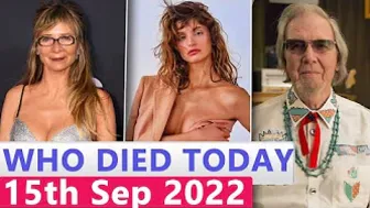 7 Famous Celebrities Who Died Today 15th Sep 2022