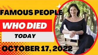 Famous Celebrities Who Died Today - October 17, 2022 #whodiedtoday