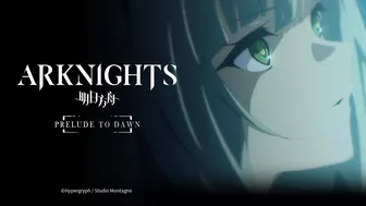 Arknights TV Animation [PRELUDE TO DAWN] Official Trailer 4