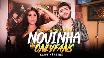 NOVINHA DO ONLYFANS (TCHAN RAN TCHAN TCHAN) - Kadu Martins