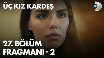 Üç Kız Kardeş 27. Bölüm Fragmanı - 2