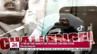 15 trẻ em thiệt mạng vì thử thách bất tỉnh trên TikTok | VTV24