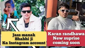 jass manak bhabhi ka real Instagram account | karan randhawa new suprise coming soon | Jass manak |