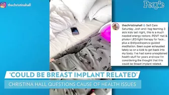 Christina Hall Questions Whether Health Issues "Could Be Breast Implant Related" | PEOPLE