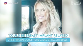 Christina Hall Questions Whether Health Issues "Could Be Breast Implant Related" | PEOPLE