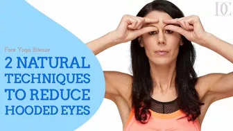 2 Natural Techniques To Reduce Hooded Eyes - Face Yoga Bitesize