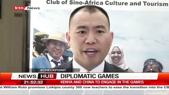 Diplomatic games: Kenya and China to engage in friendly games to foster culture and tourism