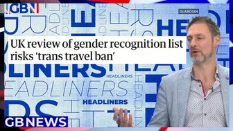 UK review of gender recognition list risks 'trans travel ban' ???? Headliners