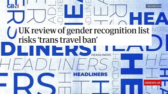 UK review of gender recognition list risks 'trans travel ban' ???? Headliners