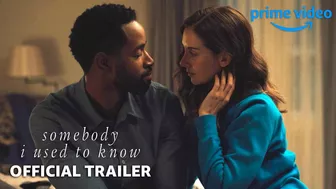 Somebody I Used to Know - Official Trailer | Prime Video