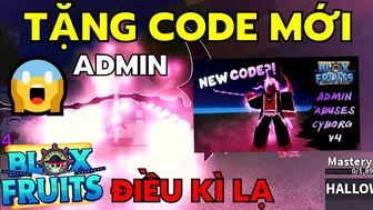 ADMIN Lỏ Tặng CODE Mới Và Điều Lạ Lùng Blox Fruits UPDATE 18