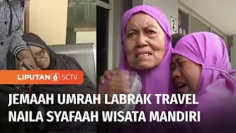 Gagal Berangkat ke Tanah Suci, Jemaah Umrah Labrak Travel Naila Syafaah Wisata Mandiri | Liputan 6