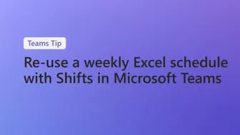 How to re-use a weekly schedule from Excel in Shifts in Microsoft Teams