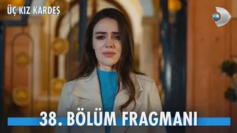 Üç Kız Kardeş 38. Bölüm Fragmanı