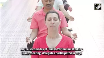 G20 delegates participate in Yoga session during ‘2nd G20 Tourism Working Group meeting’ in Siliguri