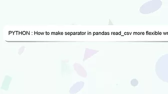 PYTHON : How to make separator in pandas read_csv more flexible wrt whitespace, for irregular separa