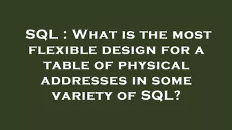 SQL : What is the most flexible design for a table of physical addresses in some variety of SQL?