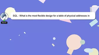 SQL : What is the most flexible design for a table of physical addresses in some variety of SQL?