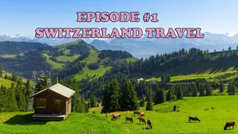 SWITZERLAND TRAVEL - EPISODE 1