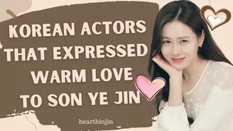 Korean Actors that Expressed Warm Love to Son Ye Jin  x Celebrity by IU Inst. #SonYeJin #BinJin