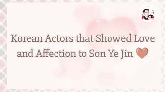 Korean Actors that Expressed Warm Love to Son Ye Jin  x Celebrity by IU Inst. #SonYeJin #BinJin