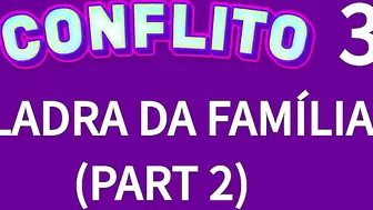 CONFLITO 35 (A LADRA DA FAMÍLIA - PART 2)