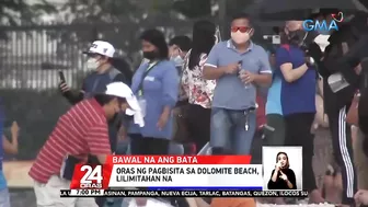 Mga batang 11-anyos pababa, bawal nang mamasyal sa dolomite beach | 24 Oras