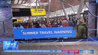 Why your dream summer vacation may be a travel nightmare | Rush Hour