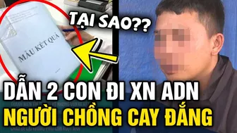 Tin tưởng vợ nhưng mẹ bắt XÉT NGHIỆM ADN với 2 con gái, chồng BẬT KHÓC khi đọc kết quả | Tin 3 Phút